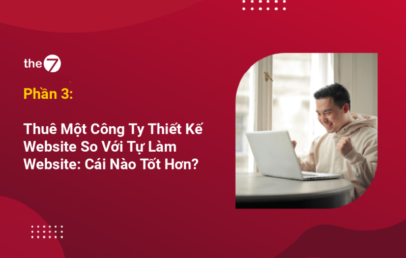 Thuê Một Công Ty Thiết Kế Website So Với Tự Làm Website: Cái Nào Tốt Hơn?