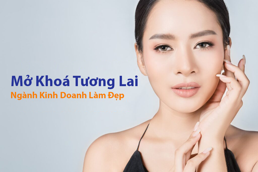 Mở Khoá tương lai ngành kinh doanh làm đẹp