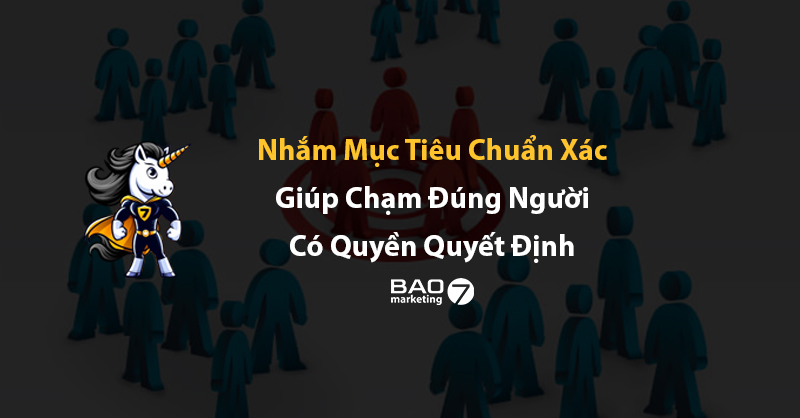 Nhắm mục tiêu chuẩn xác giúp chạm đúng người có quyền quyết định